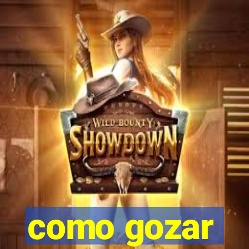 como gozar